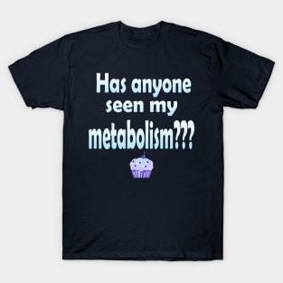 Has Anyone Seen My Metabolism? in Blue T-Shirt